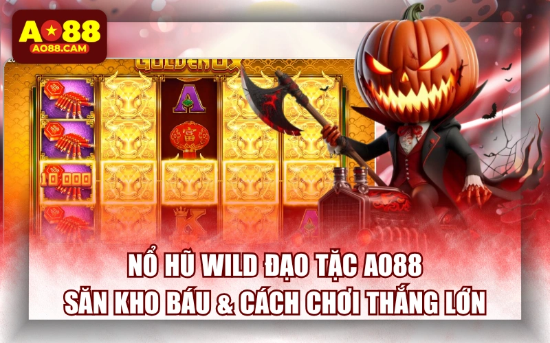 Nổ Hũ WILD Đạo Tặc AO88: Săn Kho Báu & Cách Chơi Thắng Lớn