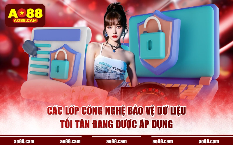 Các lớp công nghệ bảo vệ dữ liệu tối tân đang được áp dụng