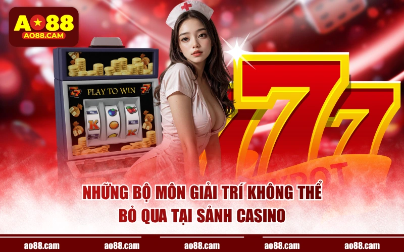 Những bộ môn giải trí không thể bỏ qua tại sảnh casino