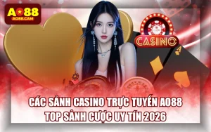 Các Sảnh Casino Trực Tuyến AO88 | Top Sảnh Cược Uy Tín 2026