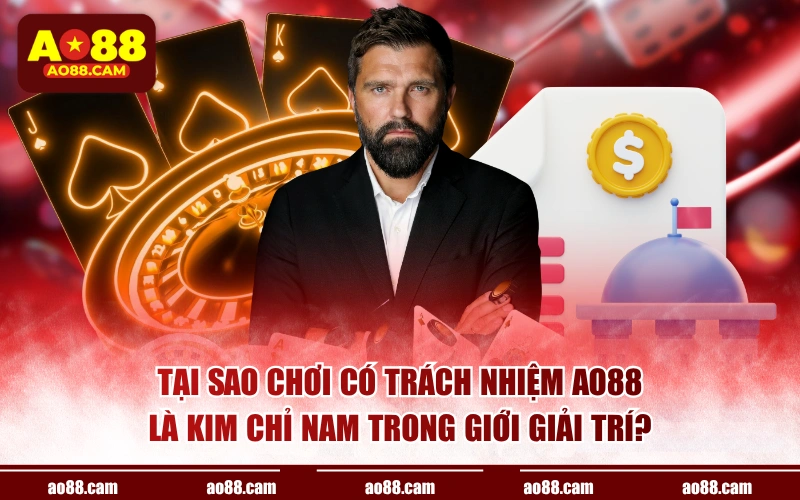 Tại sao chơi có trách nhiệm AO88 là kim chỉ nam trong giới giải trí?