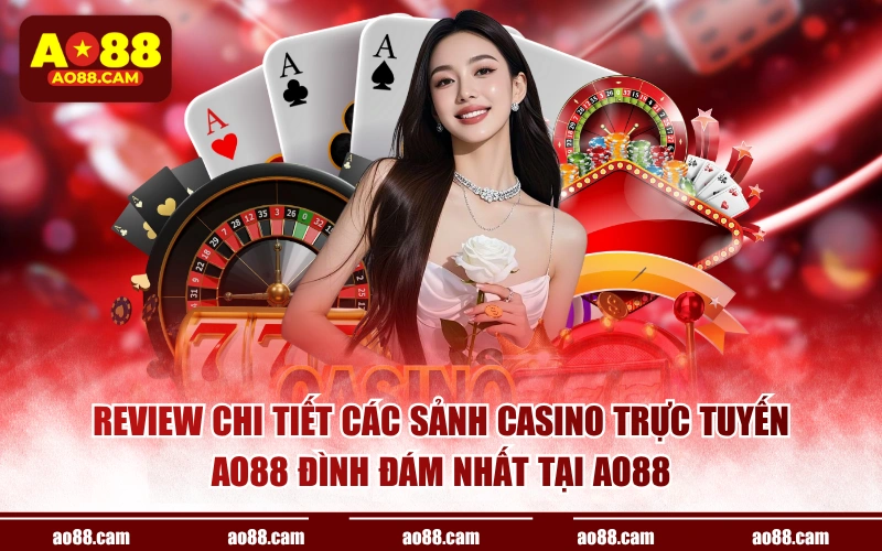 Review chi tiết các sảnh casino trực tuyến AO88 đình đám nhất tại AO88