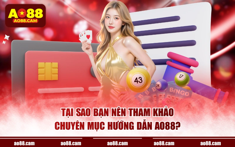 Tại sao bạn nên tham khảo chuyên mục hướng dẫn AO88?