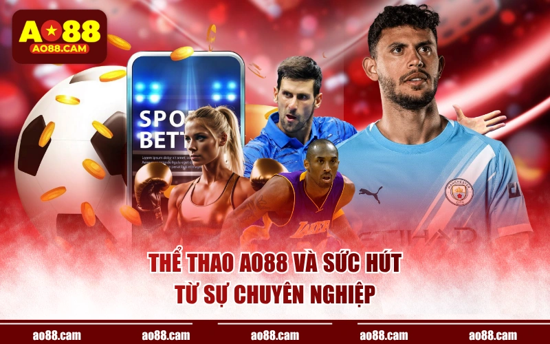 Thể thao AO88 và sức hút từ sự chuyên nghiệp