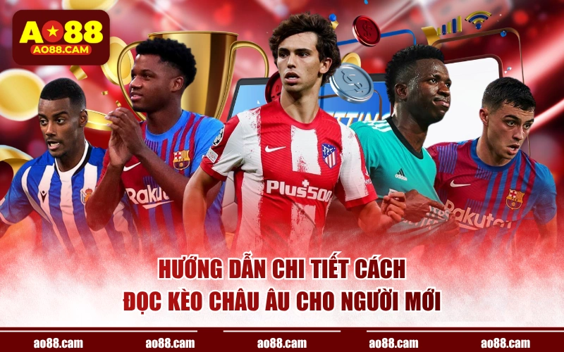 Hướng dẫn chi tiết cách đọc kèo châu Âu cho người mới