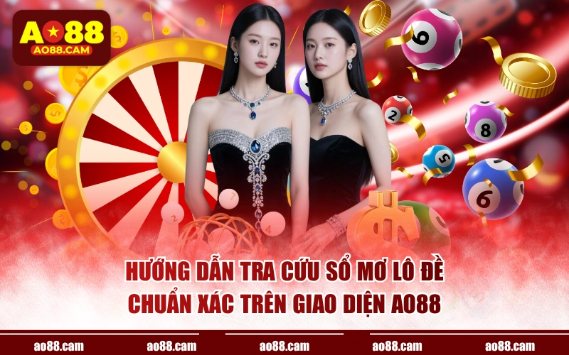 Hướng dẫn tra cứu sổ mơ lô đề chuẩn xác trên giao diện AO88