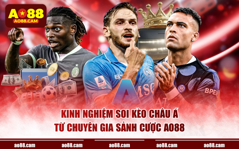 Kinh nghiệm soi kèo châu Á từ chuyên gia sảnh cược AO88