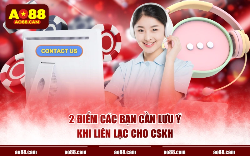 2 điểm các bạn cần lưu ý khi liên lạc cho CSKH