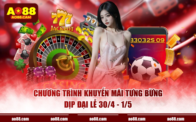 Chương trình khuyến mãi tưng bừng dịp đại lễ 30/4 - 1/5