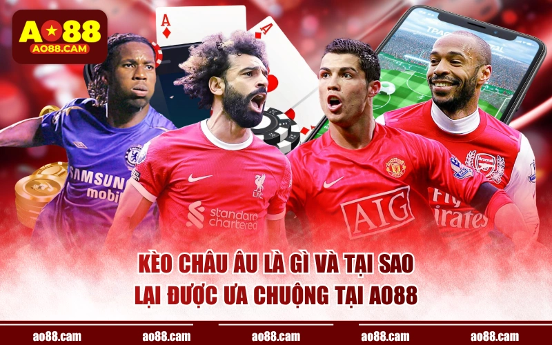 Kèo châu Âu là gì và tại sao lại được ưa chuộng tại AO88