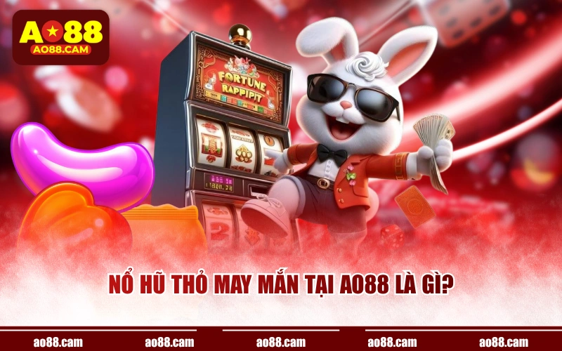 Nổ hũ thỏ may mắn tại AO88 là gì?