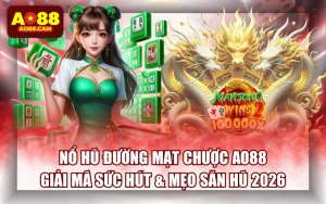 Nổ Hũ Đường Mạt Chược AO88: Giải Mã Sức Hút & Mẹo Săn Hũ 2026