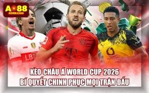 Kèo Châu Á World Cup 2026: Bí Quyết Chinh Phục Mọi Trận Đấu