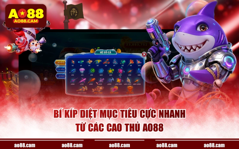 Bí kíp diệt mục tiêu cực nhanh từ các cao thủ AO88