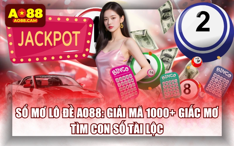Sổ Mơ Lô Đề AO88: Giải Mã 1000+ Giấc Mơ Tìm Con Số Tài Lộc