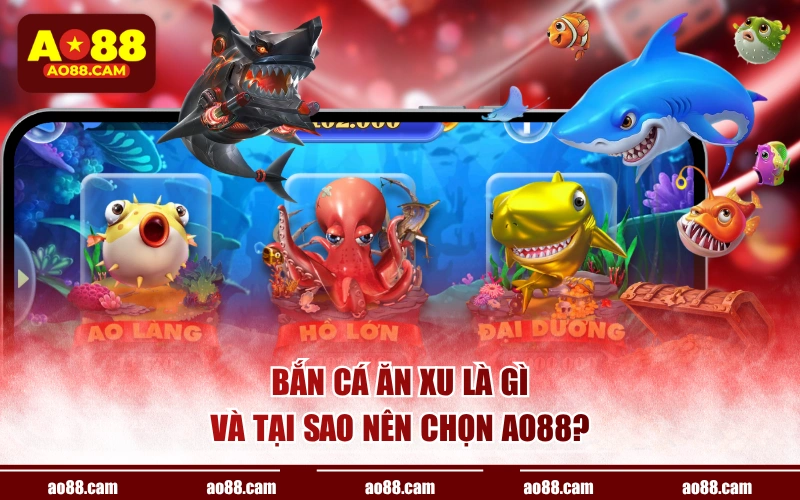 Bắn cá ăn xu là gì và tại sao nên chọn AO88?