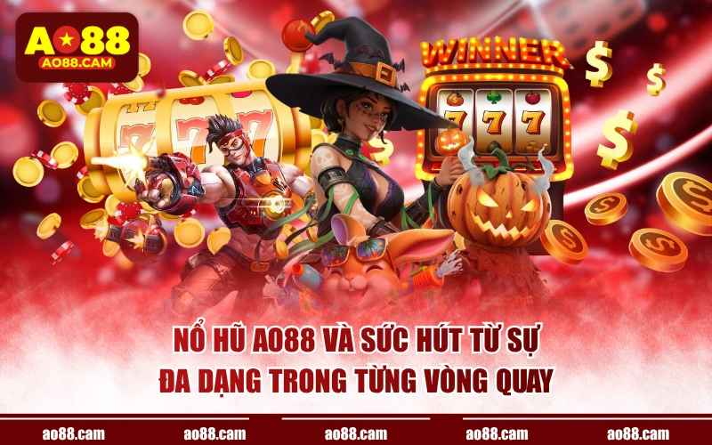 Nổ hũ AO88 và sức hút từ sự đa dạng trong từng vòng quay