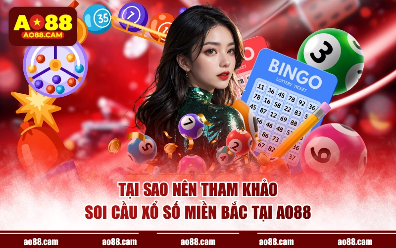 Tại sao nên tham khảo soi cầu xổ số miền bắc tại AO88