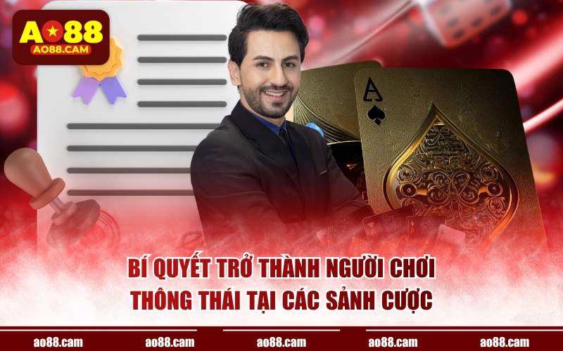 Bí quyết trở thành người chơi thông thái tại các sảnh cược