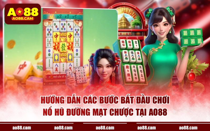 Hướng dẫn các bước bắt đầu chơi nổ hũ đường mạt chược tại AO88