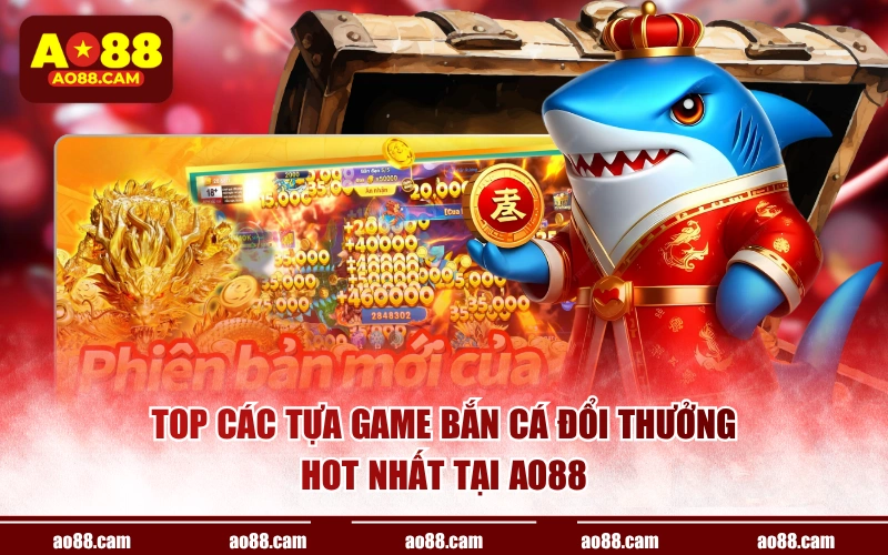 Top các tựa game bắn cá đổi thưởng hot nhất tại AO88