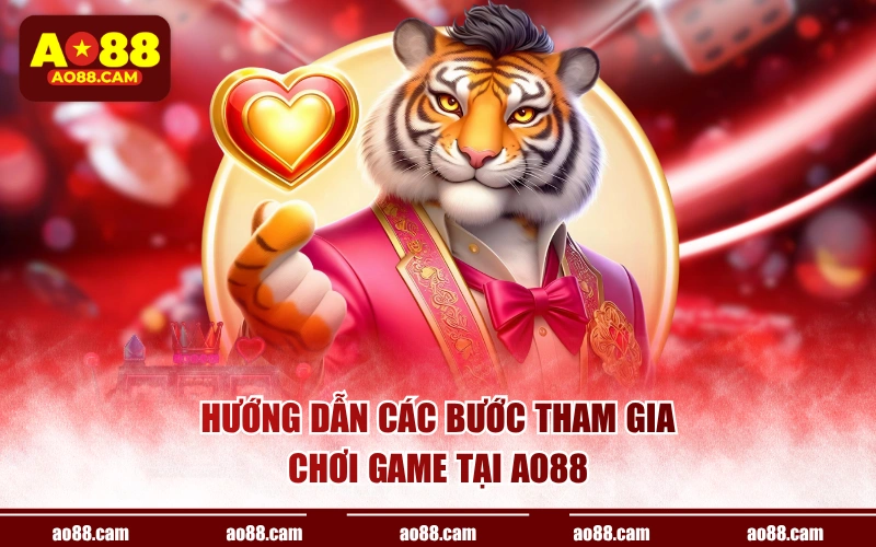 Hướng dẫn các bước tham gia chơi game tại AO88